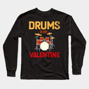 Drums Is My Valentine Funny Valentines Day Drum Long Sleeve T-Shirt